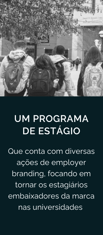 Imagem de jovens estudantes acompanhada do texto: Um programa de Estágio que conta com diversas ações de employer branding focando em tornar os estagiários embaixadores da marca nas universidades.