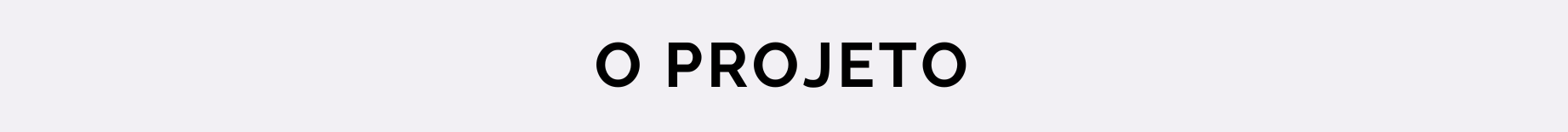 Banner de título, escrito "O PROJETO"